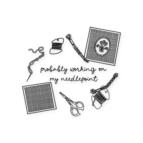 Probably Working on My Needlepoint